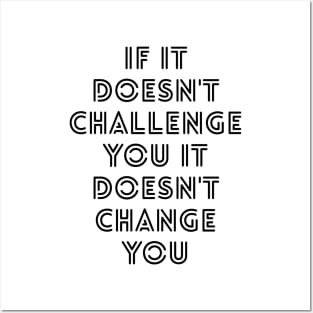 If It Doesn't Challenge You It Doesn't Change You - Motivational Words Posters and Art